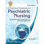 A Concised Textbook On Psychiatric Nursing Comprehensive Theoretical And Practical Approach 6e (PB)